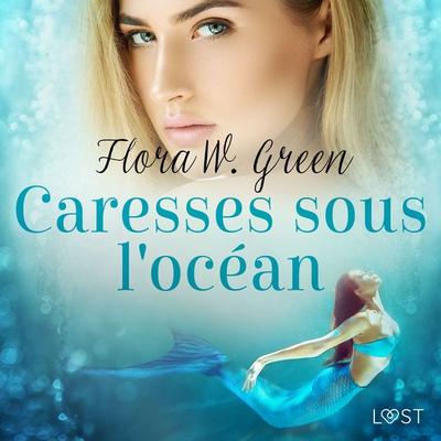 Caresses sous l'océan - Une nouvelle érotique - Flora W. Green, Audio, 9788728222591