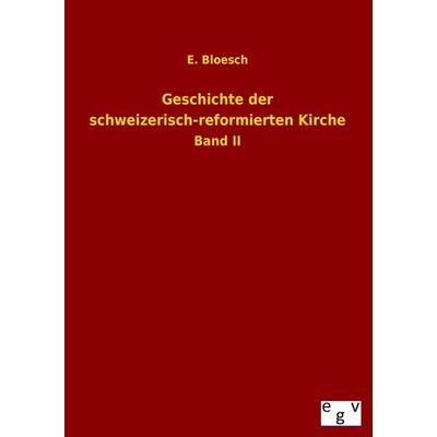 Geschichte der schweizerisch-reformierten Kirche, Taschenbuch von E. Bloesch, Salzwasser, 978-3-7340-0024-9