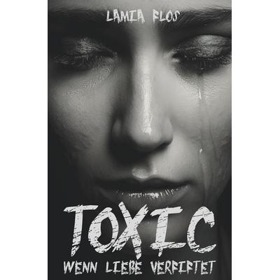 Toxic, Taschenbuch von Lamia Flos, Tolino media, 978-3-7592-9582-8