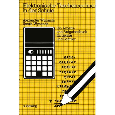 Elektronische Taschenrechner in der Schule, Taschenbuch von Alexander Wynands,Ursula Wynands, Vieweg & Teubner, 978-3-528-04087-1