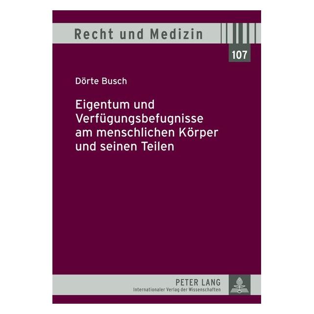 Peter Lang Eigentum und Verfügungsbefugnisse am menschlichen Körper und seinen Teilen (Deutsch, Hardcover, Dörte Busch) (7250429)