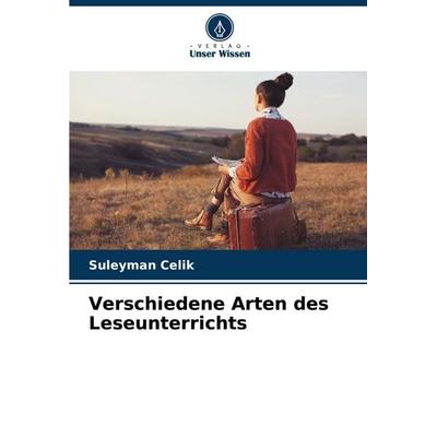 Verschiedene Arten des Leseunterrichts, Taschenbuch von Suleyman Celik, Verlag Unser Wissen, 978-620-8-35074-1