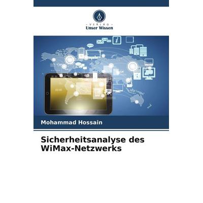 Sicherheitsanalyse des WiMax-Netzwerks, Taschenbuch von Mohammad Hossain, Verlag Unser Wissen, 978-620-8-60974-0