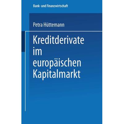 Kreditderivate im europäischen Kapitalmarkt, Taschenbuch von Petra Hüttemann, Deutscher Universitätsverlag, 978-3-8244-6619-1