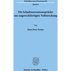 Die Schadensersatzansprüche aus ungerechtfertigter Vollstreckung., Fachbücher von Hans Peter Pecher