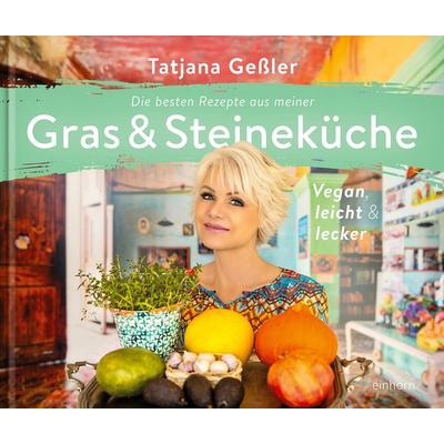 Die besten Rezepte aus meiner Gras & Steineküche, Gebundene Ausgabe von Tatjana Gessler, Einhorn-Vlg, 978-3-95747-171-0