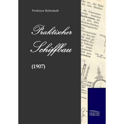 Praktischer Schiffbau (1907), Taschenbuch von Bohnstedt, Salzwasser, 978-3-86195-583-2