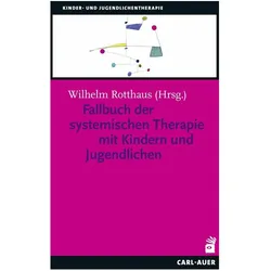 Fallbuch der systemischen Therapie mit Kindern und Jugendlichen, Fachbücher von Wilhelm Rotthaus, Andrea Caby, Barbara Bräutigam, Alexander Korittko, Mathias Berg, Michael Buscher, Wiltrud Brächter, Manfred Vogt, Christoph Möller, Björn Enno Hermans, Bernd Reiners, Corina Ahlers, Charlotte Wirl, Claudia Wach, Simone Lamerz, Maren Krüger, Anne Wichtmann, Filip Caby, Ingo Spitczok von Brisinski, Livia Voneschen