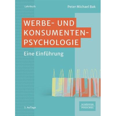 Werbe- und Konsumentenpsychologie, Taschenbuch von Peter Michael Bak, Schäffer-Poeschel, 978-3-7910-5855-9