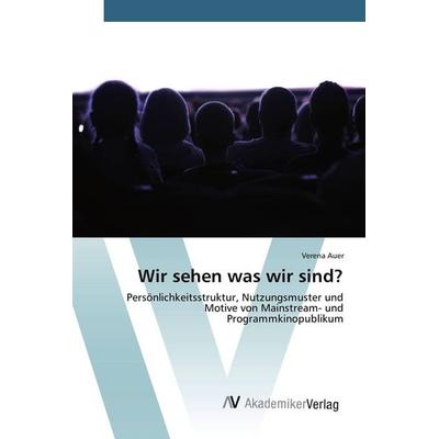 Wir sehen was wir sind?, Taschenbuch von Verena Auer, AV Akademikerverlag, 978-3-639-80618-2