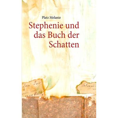 Stephenie und das Buch der Schatten, Taschenbuch von Platz Melanie, BoD – Books on Demand, 978-3-8423-3511-0
