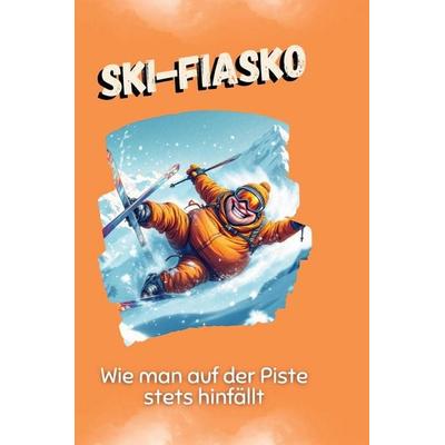 Ski-Fiasko, Gebundene Ausgabe von David Schäfer, BoD - Books on Demand, 978-3-7591-5087-5