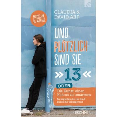 Und plötzlich sind sie 13, Gebundene Ausgabe von David & Claudia Arp, Brunnen Verlag GmbH