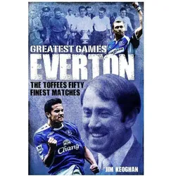 Everton Greatest Games: The Toffees Fifty Finest Matches, Ratgeber von Jim Keoghan