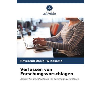 Verfassen von Forschungsvorschlägen, Taschenbuch von Révérend Daniel W. Kasomo, Verlag Unser Wissen, 978-620-2-88394-8