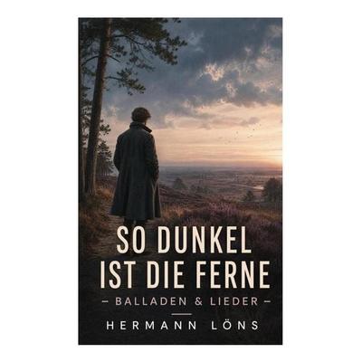 So dunkel ist die Ferne - Balladen & Lieder, Taschenbuch von Hermann Löns, E-artnow, 978-80-273-6529-6