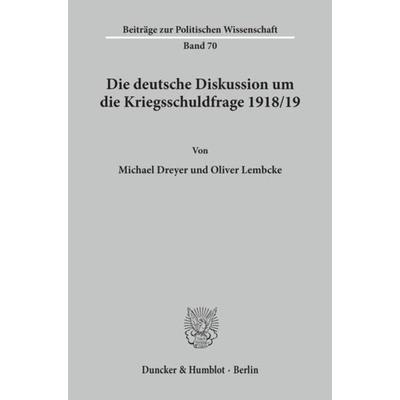 Die deutsche Diskussion um die Kriegsschuldfrage 1918-19., Taschenbuch von Michael Dreyer,Oliver Lembcke, Duncker & Humblot, 978-3-428-07904-9