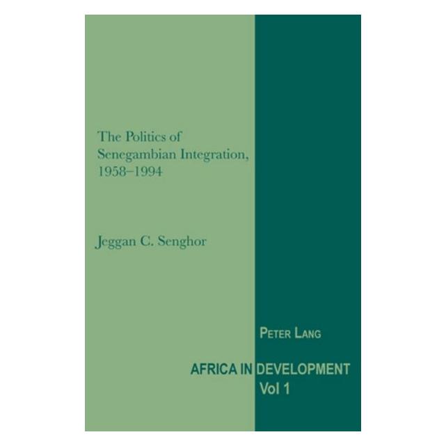 Peter Lang The Politics of Senegambian Integration, 1958-1994 (Englisch, Jeggan C. Senghor) (57601318)