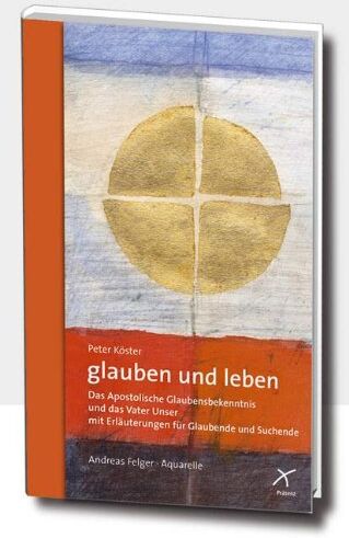 Peter Köster - glauben und leben: Das Apostolische Glaubensbekenntnis und das Vaterunser mit Erläuterungen für Glaubende und Suchende - Preis vom 13.10.2026 11:25:28 h