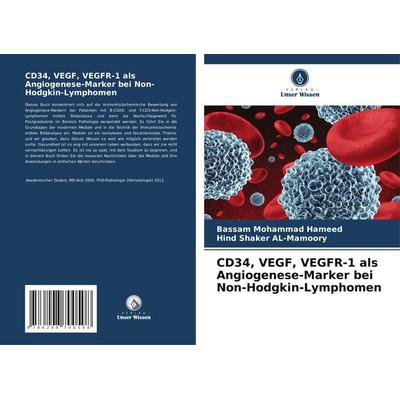 CD34, VEGF, VEGFR-1 als Angiogenese-Marker bei Non-Hodgkin-Lymphomen, Taschenbuch von Bassam Mohammad Hameed,Hind Shaker Al-Mamoory, Verlag Unser