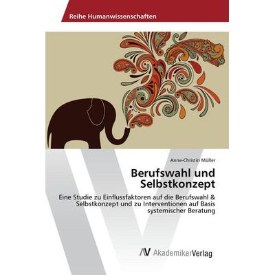 Berufswahl und Selbstkonzept, Taschenbuch von Anne-Christin Müller, AV Akademikerverlag, 978-3-639-47926-3