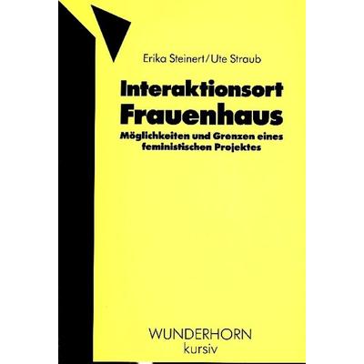 Interaktionsort Frauenhaus, Taschenbuch von Erika Steinert,Ute Straub, Das Wunderhorn, 978-3-88423-051-0