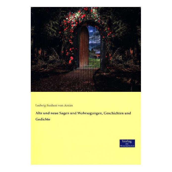 Verlag der Wissenschaften Alte und neue Sagen und Wahrsagungen, Geschichten und Gedichte (Deutsch, Softcover, Achim von Arnim, Ludwig Freiherr von Arnim) (55831542)