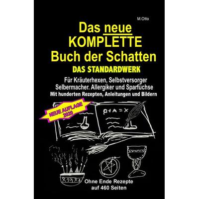 Das neue KOMPLETTE Buch der Schatten - DAS STANDARDWERK - Mit hunderten Rezepten, Anleitungen und Bildern, Taschenbuch von M. Otto, Epubli,
