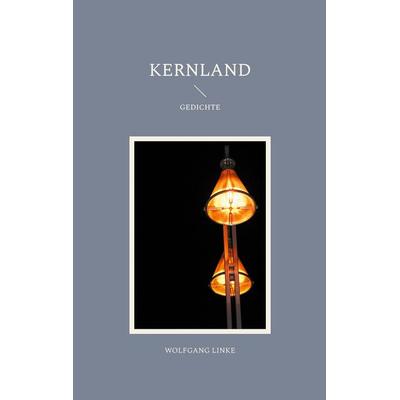 Kernland, Taschenbuch von Wolfgang Linke, BoD – Books on Demand, 978-3-695-12600-2