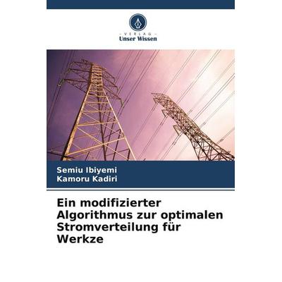 Ein modifizierter Algorithmus zur optimalen Stromverteilung für Werkze, Taschenbuch von Semiu Ibiyemi,Kamoru Kadiri, Verlag Unser Wissen,
