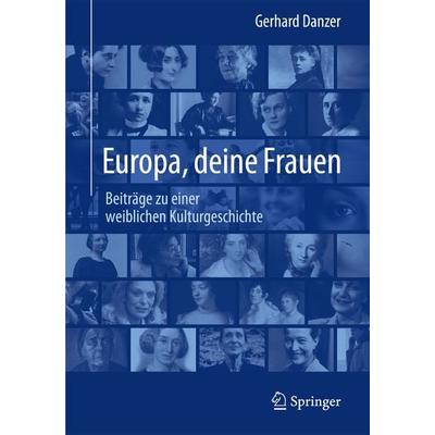 Europa, deine Frauen, Gebundene Ausgabe von Gerhard Danzer, Springer Berlin, 978-3-662-44231-9