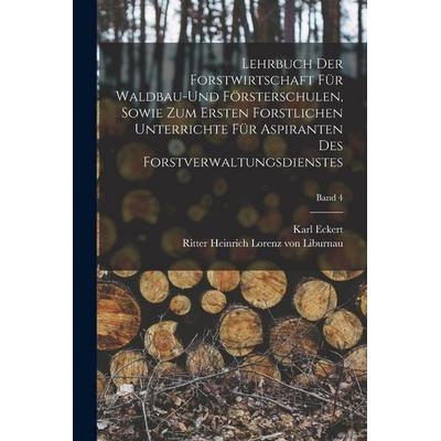Lehrbuch der Forstwirtschaft für Waldbau-und Försterschulen, sowie zum ersten forstlichen unterrichte für Aspiranten des Forstverwaltungsdienstes;