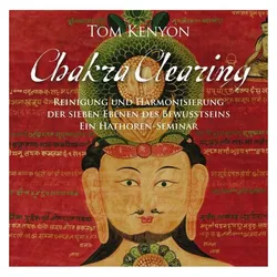 Chakra Clearing. Reinigung und Harmonisierung der sieben Ebenen des Bewusstseins (4-CD-Set), Ratgeber von Tom Kenyon