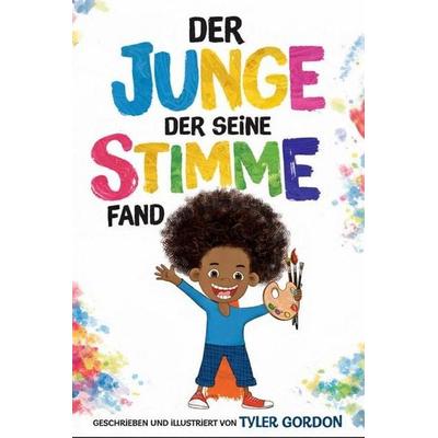 Der Junge, der seine Stimme fand, Gebundene Ausgabe von Tyler Gordon, Gratitude Verlag, 978-3-9892002-3-4