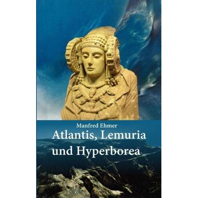 Atlantis, Lemuria und Hyperborea, Taschenbuch von Manfred Ehmer, Tredition, 978-3-347-47511-3