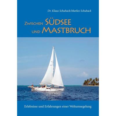 Zwischen Südsee und Mastbruch, Taschenbuch von Marlies Schuback,Klaus Schuback, BoD – Books on Demand, 978-3-7357-2297-3