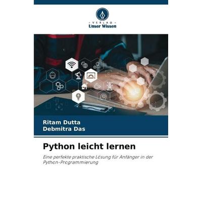 Python leicht lernen, Taschenbuch von Ritam Dutta,Debmitra Das, Verlag Unser Wissen, 978-620-9-06972-7