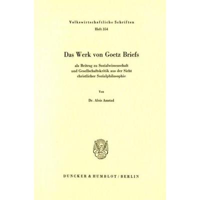 Das Werk von Goetz Briefs, als Beitrag zu Sozialwissenschaft und Gesellschaftskritik aus der Sicht christlicher Sozialphilosophie., Taschenbuch von
