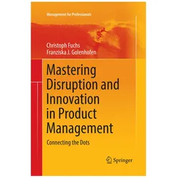 Mastering Disruption and Innovation in Product Management, Fachbücher von Christoph Fuchs, Franziska Golenhofen