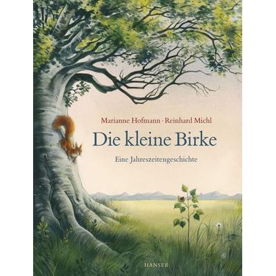 Die kleine Birke, Gebundene Ausgabe von Marianne Hofmann,Reinhard Michl, Carl Hanser, 978-3-446-23786-5