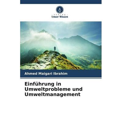 Einführung in Umweltprobleme und Umweltmanagement, Taschenbuch von Ahmed Maigari Ibrahim, Verlag Unser Wissen, 978-620-6-47331-2