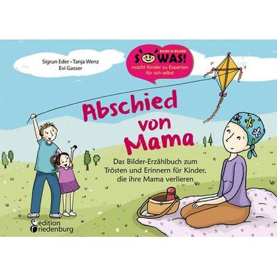 Abschied von Mama - Das Bilder-Erzählbuch zum Trösten und Erinnern für Kinder, die ihre Mama verlieren, Taschenbuch von Sigrun Eder,Tanja Wenz,