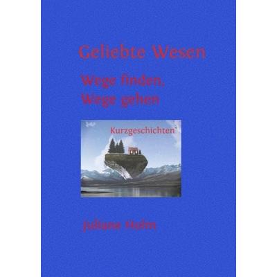 Geliebte Wesen, Taschenbuch von Juliane Holm, Epubli, 978-3-7549-2692-5