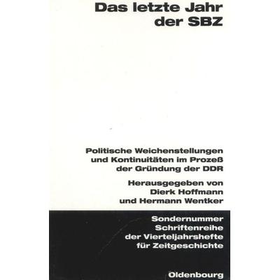 Das letzte Jahr der SBZ, Taschenbuch von Dierk Hoffmann,Hermann Wentker, De Gruyter Oldenbourg, 978-3-486-64506-4