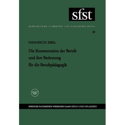 Die Konzentration der Berufe und ihre Bedeutung für die Berufspädagogik, Taschenbuch von Heinrich Ebel, VS Verlag für Sozialwissenschaften,