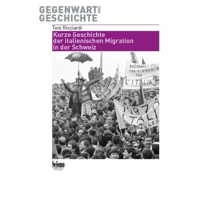 Kurze Geschichte der italienischen Migration in der Schweiz, Taschenbuch von Toni Ricciardi, Seismo Verlag, 978-3-03777-253-9