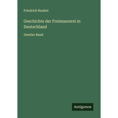 Geschichte der Freimaurerei in Deutschland, Taschenbuch von Friedrich Runkel, Antigonos Verlag, 978-3-566-00783-6