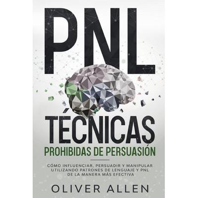 PNL Técnicas prohibidas de Persuasión, Taschenbuch von Oliver Allen, Wonderbok Publishing LLC, 978-1-956570-00-7
