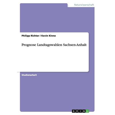 Prognose Landtagswahlen Sachsen-Anhalt, Taschenbuch von Kevin Kinne,Philipp Richter, GRIN, 978-3-656-25041-8