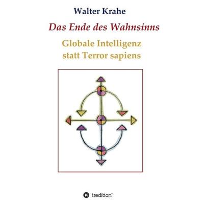 Das Ende des Wahnsinns, Taschenbuch von Walter Krahe, Tredition, 978-3-7439-2240-2